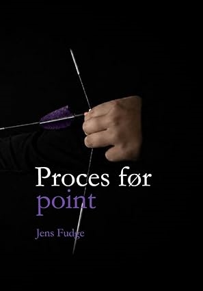 Proces før point – Mentaltræning i bueskydning af Jens Fudge